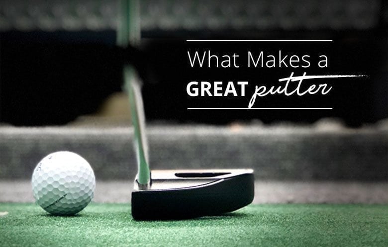 What makes a great putter